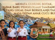 Menata Gunung Botak ,Babak Baru Pengelolaan Tambang Rakyat yang Legal dan Berkelanjutan Demi Masa Depan Anak cucu Buru