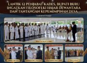 Lantik 12 Penjabat Kades, Bupati Buru Ingatkan Filosofi Ki Hajar Dewantara dan Tantangan Kepemimpinan Desa ‎