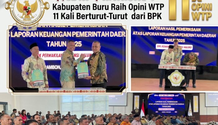 Hebat Fantastic ! Kabupaten Buru Raih Opini WTP 11 Kali Berturut-Turut dari BPK ‎